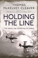 Holding the Line: The Naval Air Campaign In Korea 147283173X Book Cover