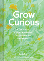 Grow Curious: A Journal to Cultivate Wonder in Your Garden and Beyond 1797209868 Book Cover