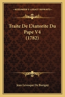 Traite De L'Autorite Du Pape V4 (1782) 1165794365 Book Cover
