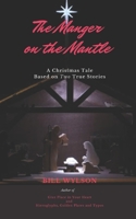The Manger on The Mantle: A Christmas Tale Based on Two True Stories 1734238704 Book Cover