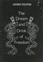 The Dream and Drink of Freedom 0907791158 Book Cover