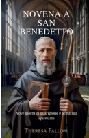 NOVENA A SAN BENEDETTO: Nove giorni di guarigione e armatura spirituale (Italian Edition) B0FR1FQJYJ Book Cover