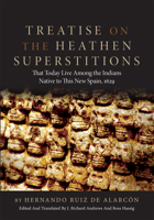 Treatise on the heathen superstitions that today live among the Indians native to this New Spain, 1629 0806120312 Book Cover