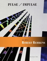 Pulse / Impulse The Art of Robert Behrens 0984963936 Book Cover