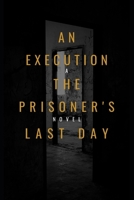 An Execution the Prisoner's Last Day B09SL5YWCF Book Cover