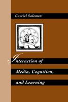 Interaction of Media, Cognition, and Learning: An Exploration of How Symbolic Forms Cultivate Mental Skills and Affect Knowledge Acquisition 1138972959 Book Cover