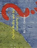 Charlie McBly and His Curiosity 1426947704 Book Cover