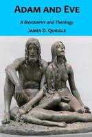 Adam and Eve, A Biography and Theology 1463676379 Book Cover