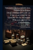 Triunfo De La Medicina Española, Ó Sea Descubrimiento De La Circulación De La Sangre En El Hombre Por Los Médicos Españoles... 1278565469 Book Cover
