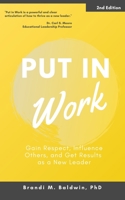 Put in Work: Gain Respect, Influence Others, and Get Results as a New Leader 1696882834 Book Cover