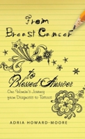 From Breast Cancer to Blessed Answer: One Woman's Journey from Diagnosis to Tattoos 1664237569 Book Cover