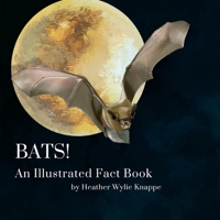 Bats! An Illustrated Fact Book 1312782099 Book Cover