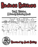 Badass Critters: Vol.1 Iconic Villains A Parody Coloring book B08FP3STD9 Book Cover