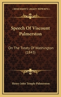 Speech Of Viscount Palmerston: On The Treaty Of Washington 1120712734 Book Cover