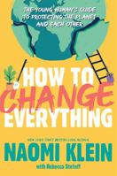 How to Change Everything: The Young Human's Guide to Protecting the Planet and Each Other 1534474536 Book Cover