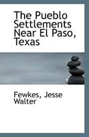 The Pueblo Settlements Near El Paso, Texas 0548612641 Book Cover