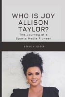 Who Is Joy Allison Taylor?: The Journey of a Sports Media Pioneer B0DSFPX9L5 Book Cover