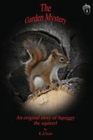 Garden Mystery an Original Story of Squiggy the Squirrel 0996014012 Book Cover