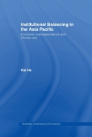 Institutional Balancing in the Asia Pacific: Economic interdependence and China's rise 0415541476 Book Cover