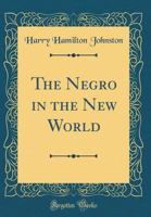 The Negro in the New World - Primary Source Edition 163923859X Book Cover