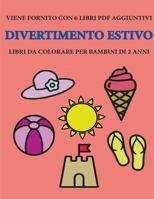 Libri da colorare per bambini di 2 anni (Divertimento estivo): Questo libro contiene 40 pagine a colori con linee extra spesse per ridurre la ... della molla e ad al (Italian Edition) 1800253273 Book Cover