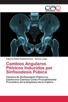 Cambios Angulares Pélvicos Inducidos por Sinfisiodesis Púbica: Técnica de Sinfisiodesis Púbica en Cachorros Caninos Como Procedimiento Preventivo de la Displasia de la Cadera 3659063401 Book Cover