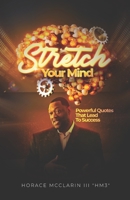 Stretch Your Mind: Powerful Quotes That Lead To Success B0CHVZLSG4 Book Cover