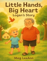 Little Hands, Big Heart: Logan's Story B0FM4D2HH8 Book Cover