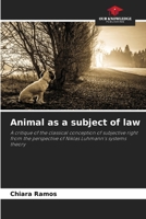 Animal as a subject of law: A critique of the classical conception of subjective right from the perspective of Niklas Luhmann's systems theory 6205929740 Book Cover