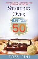 Starting Over...Over 50: "How To Survive And Thrive After A Reversal Of Fortune" 1734831316 Book Cover