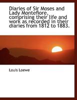 Diaries of Sir Moses and Lady Montefiore, Comprising Their Life and Work as Recorded in Their Diarie 1014946611 Book Cover