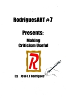 RodriguesART #7: Making Criticism Useful B0BVQKRGQW Book Cover