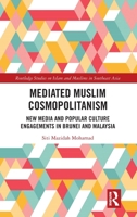 Mediated Muslim Cosmopolitanism: New Media and Popular Culture Engagements in Brunei and Malaysia 1032411902 Book Cover