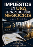IMPUESTOS EN USA PARA PEQUENOS NEGOCIOS: Lo que el IRS NO TE DICE (Spanish Edition) B0HG9TBTW7 Book Cover