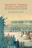 Fighting Terror After Napoleon: How Europe Became Secure After 1815 1108842062 Book Cover