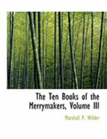 The Ten Books of the Merrymakers; Volume III 0469024186 Book Cover