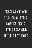 Because Of You I Laugh A Little Harder Cry A Little Less And Smile A Lot More: Blank Lined Best Friend Journal For Women 1707993319 Book Cover