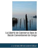 La Liberté de Commerce Dans le Bassin Conventionnel du Congo 1010371975 Book Cover