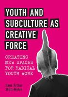 Youth and Subculture as Creative Force: Creating New Spaces for Radical Youth Work 0802091644 Book Cover