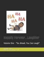 Happily Forever...Laughter: Volume One - "Go Ahead, You Can Laugh" B08PXFV811 Book Cover