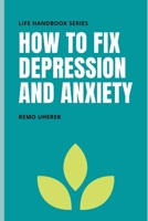 How to Fix Depression and Anxiety: A Step-by-Step Guide (Life Handbook Series) B08JDTP4L8 Book Cover
