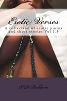 Erotic Verses: A collection of erotic poems and short stories Vol. I.5 0615869246 Book Cover