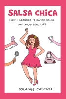 Salsa Chica: How I Learned To Dance Salsa And Avoid Real Life 179048636X Book Cover