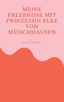 Meine Erlebnisse mit Prinzessin Elke von Münchhausen: eine wahre Geschichte, teilweise lustig und traurig 3756887693 Book Cover