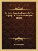 On Some Recent Advances In The Surgery Of The Urinary Organs (1883) 1359298304 Book Cover