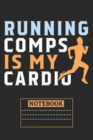 Running Comps Is My Cardio: Notebook: Lined Cross Country Running Notebook / Journal. Great CC Accessories & Novelty Gift Idea for all XC Runner 1706051050 Book Cover