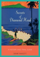 Secrets of Diamond Head: A History and Trail Guide 0615881297 Book Cover