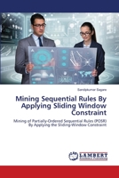 Mining Sequential Rules By Applying Sliding Window Constraint 6139841410 Book Cover