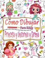 como dibujar para niñas: Guía para aprender a dibujar sirenas, princesas y unicornios para niñas B0CGKVD3DL Book Cover