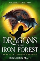 Dragons of the Iron Forest (Dragons of Londinium) 1957407360 Book Cover